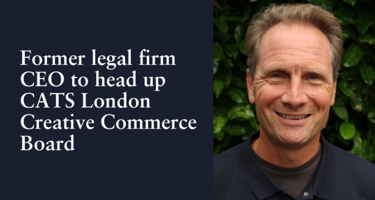 Former CEO of top legal firm to head up CATS London Creative Commerce Board